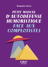 Petit manuel d'autodéfense humoristique face aux complotistes - Benjamin Veyres