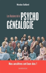 Les illusions de la psychogénéalogie : nos ancêtres ont bon dos ! - Nicolas Gaillard