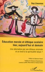 Education morale et éthique scolaire hier, aujourd'hui et demain : une alternative par une éthique minimale et un éveil à la spiritualité laïque ? - Guy Lheureux