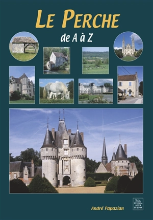 Le Perche de A à Z - André Papazian