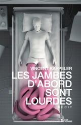 Les jambes d'abord sont lourdes : récit - Vincent Kappeler