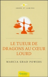 Le tueur de dragons au coeur lourd - Marcia Grad