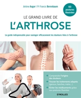 Le grand livre de l'arthrose : le guide indispensable pour soulager efficacement les douleurs liées à l'arthrose : 60 postures illustrées - Jérôme Auger