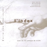 L'index : actes du quinzième Colloque du CICADA, 1er, 2, 3 décembre 2005, Université de Pau - Centre inter-critique des arts du domaine anglophone (Pau). Colloque (15 ; 2005 ; Pau)