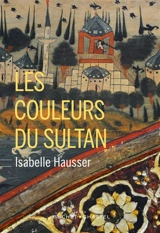 Les couleurs du sultan - Isabelle Hausser
