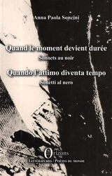 Quand le moment devient durée : sonnets au noir. Quando l'attimo diventa tempo : sonetti al nero - Anna Paola Soncini