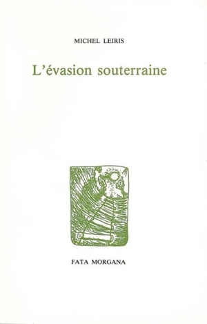 L'évasion souterraine - Michel Leiris