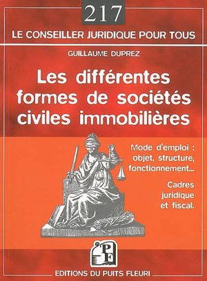 Les différentes formes de sociétés civiles immobilières : mode d'emploi, objet, structure, fonctionnement, cadres juridique et fiscal - Guillaume Duprez