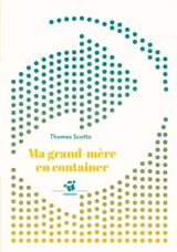 Ma grand-mère en container - Thomas Scotto
