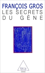 Les secrets du gène - François Gros