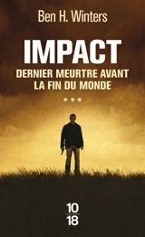 Dernier meurtre avant la fin du monde. Vol. 3. Impact - Ben H. Winters