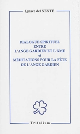 Dialogue spirituel entre l'ange gardien et l'âme. Méditations pour la fête de l'ange gardien - Ignazio del Nente