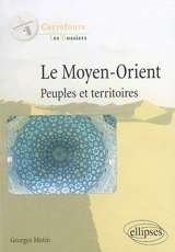 Le Moyen-Orient : peuples et territoires - Georges Mutin