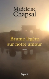 Brume légère sur notre amour - Madeleine Chapsal