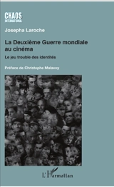 La Deuxième Guerre mondiale au cinéma : le jeu trouble des identités - Josepha Laroche