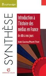 Introduction à l'histoire des médias en France de 1881 à nos jours - Agnès Chauveau