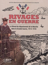 Rivages en guerre : le littoral du département de la Manche dans la Grande Guerre, 1914-1918 - Manche. Archives départementales