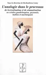 L'analogie dans le processus de lexicalisation et de sémantisation en créoles guadeloupéen, guyanais, haïtien et martiniquais