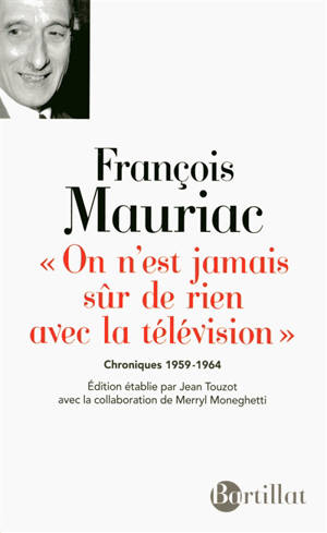 On n'est jamais sûr de rien avec la télévision : chroniques 1959-1964 - François Mauriac