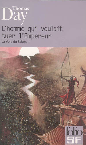 La voie du sabre. Vol. 2. L'homme qui voulait tuer l'empereur : inédit - Thomas Day