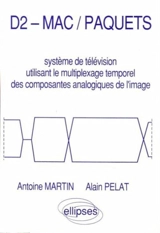 D2-Mac, paquets : système de télévision utilisant le multiplexage temporel des composantes analogiques de l'image - Antoine Martin