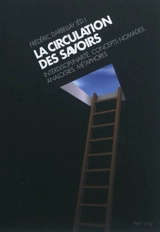 La circulation des savoirs : interdisciplinarité, concepts nomades, analogies, métaphores