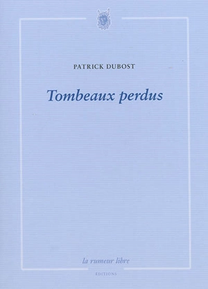 Tombeaux perdus - Patrick Dubost