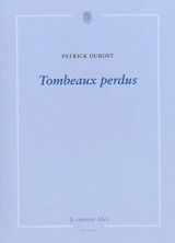 Tombeaux perdus - Patrick Dubost