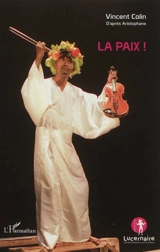 La paix ! : comédie sociale et musicale librement inspirée d'Aristophane - Vincent Colin