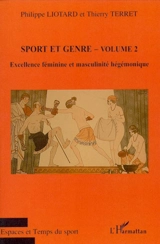 Sport et genre. Vol. 2. Excellence féminine et masculinité hégémonique - CARREFOUR D'HISTOIRE DU SPORT (11 ; 2004 ; Lyon)