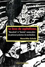 Le sexe du capitalisme : masculinité et féminité comme piliers du patriarcat producteur de marchandises - Roswitha Scholz
