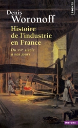 Histoire de l'industrie en France : du XVIe siècle à nos jours - Denis Woronoff