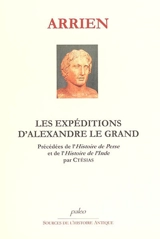 Les expéditions d'Alexandre le Grand. Histoire de Perse. Histoire de l'Inde - Arrien