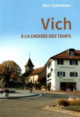 Vich, à la croisée des temps - Eric Caboussat