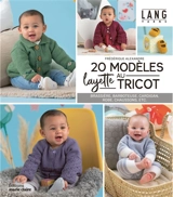 20 modèles layette au tricot : brassière, barboteuse, cardigan, robe, chaussons, etc. - Frédérique Alexandre