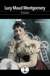 Lucy Maud Montgomery, écrivaine - Josée Ouimet
