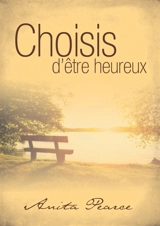 Choisis d'être heureux - Anita Pearce