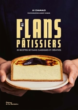 Mes flans pâtissiers. 50 recettes de flans classiques et créatives - Ju Chamalo