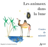 Les animaux dans la lune : contes de minuit - Raphaël Lefebvre