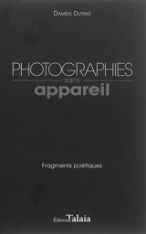 Photographies sans appareil : fragments poétiques - Damien Dutrait