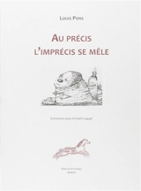 Au précis l'imprécis se mêle : entretiens avec Kristell Loquet - Louis Pons