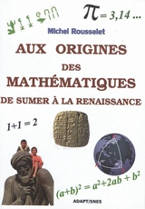 Aux origines des mathématiques : de Sumer à la Renaissance - Michel Rousselet