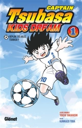 Captain Tsubasa : kids dream. Vol. 1. Déploie tes ailes, Tsubasa !! - Yôichi Takahashi