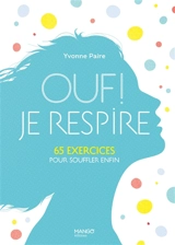 Ouf ! Je respire... : 65 exercices pour souffler enfin ! - Yvonne Paire