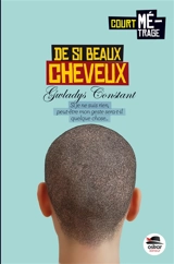 De si beaux cheveux : si je ne suis rien, peut-être mon geste sera-t-il quelque chose... - Gwladys Constant