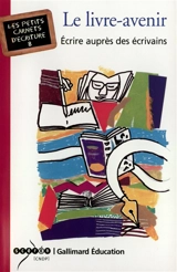Le livre-avenir : écrire avec des écrivains - Bénédicte Lanot