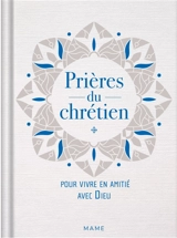 Prières du chrétien : pour vivre en amitié avec Dieu - Blanche Hinterlang