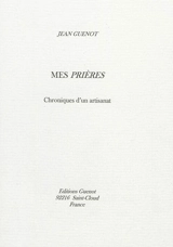 Mes prières : chroniques d'un artisanat - Jean Guenot
