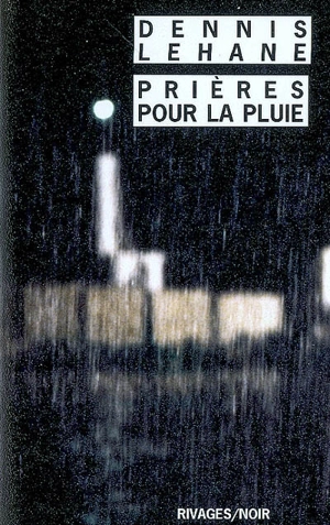 Prières pour la pluie - Dennis Lehane