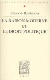 La raison moderne et le droit politique - Bernard Bourgeois